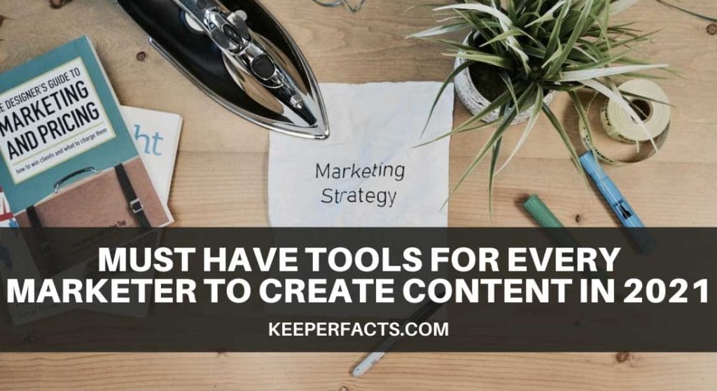 Must Have Tools for Every Marketer to Create Content in 2021