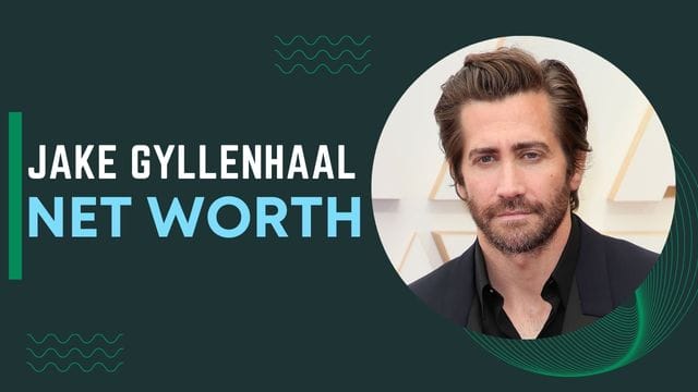Jake Gyllenhaal Net Worth 2022