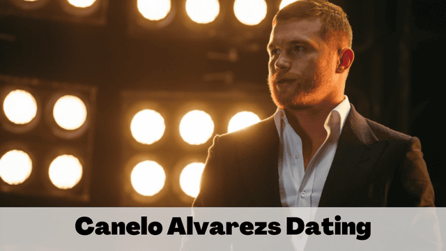 Canelo Alvarezs Dating